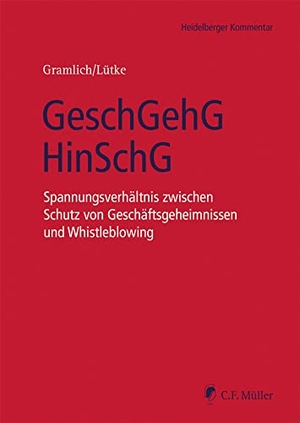 Gramlich, Ludwig / Hans-Josef Lütke. GeschGehG/HinSchG - Spannungsverhältnis zwischen Schutz von Geschäftsgeheimnissen und Whistleblowing. Müller C.F., 2024.
