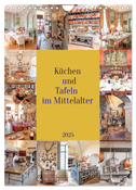 Küchen und Tafeln im Mittelalter (Wandkalender 2025 DIN A4 hoch), CALVENDO Monatskalender