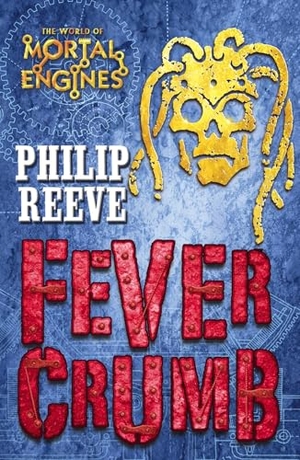 Reeve, Philip. Fever Crumb. Scholastic, 2010.