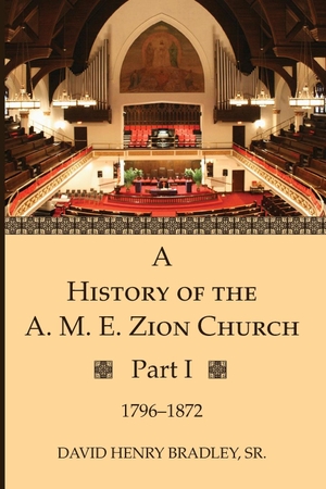 Bradley, David Henry Sr.. A History of the A. M. E. Zion Church, Part 1. Wipf and Stock, 2020.
