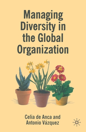 Vazquez Vega, Antonio / Celia De Anca. Managing Diversity in the Global Organization - Creating New Business Values. Palgrave Macmillan UK, 2006.