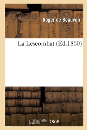 De Beauvoir, Roger. La Lescombat. Hachette Livre, 2020.