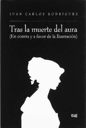 Rodríguez, Juan Carlos. Tras la muerte del aura : en contra y a favor de la ilustración. Editorial Universidad de Granada, 2011.