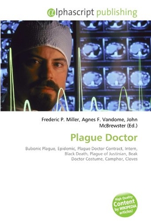 Miller, Frederic P. / Agnes F. Vandome et al (Hrsg.). Plague Doctor - Bubonic Plague, Epidemic, Plague Doctor Contract, Intern, Black Death,        Plague of Justinian, Beak Doctor Costume, Camphor, Cloves. OmniScriptum, 2026.