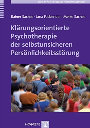 Sachse, Rainer / Fasbender, Jana et al. Klärungsorientierte Psychotherapie der selbstunsicheren Persönlichkeitsstörung. Hogrefe Verlag GmbH + Co., 2014.