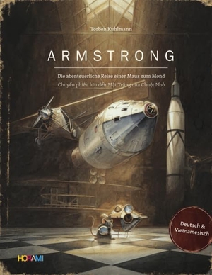 Kuhlmann, Torben. Armstrong - Die abenteuerliche Reise einer Maus zum Mond -Chuy¿n phiêu l¿u ¿¿n M¿t Tr¿ng c¿a Chu¿t Nh¿. HORAMI Verlag, 2022.