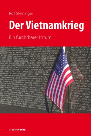 Steininger, Rolf. Der Vietnamkrieg - Ein furchtbarer Irrtum. Studienverlag GmbH, 2018.