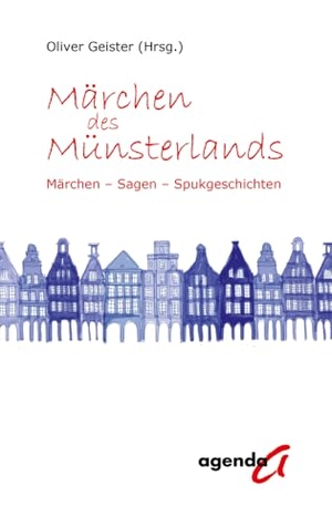Geister, Oliver. Märchen des Münsterlands - Märchen - Sagen - Spukgeschichten. agenda Verlag GmbH & Co., 2024.