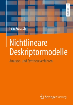 Gausch, Felix. Nichtlineare Deskriptormodelle - Analyse- und Syntheseverfahren. Springer Fachmedien Wiesbaden, 2021.