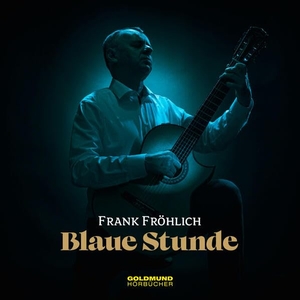 Kästner, Erich. Blaue Stunde - Gitarrenmusik & Poesie. Fröhlich, Frank, 2024.