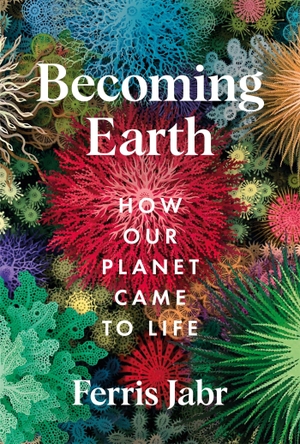Jabr, Ferris. Becoming Earth - How Our Planet Came to Life. Pan Macmillan, 2024.