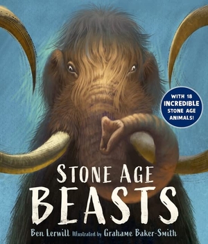 Lerwill, Ben. Stone Age Beasts. Walker Books - IWUK, 2025.