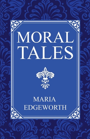 Edgeworth, Maria. Moral Tales. Living Book Press, 2025.