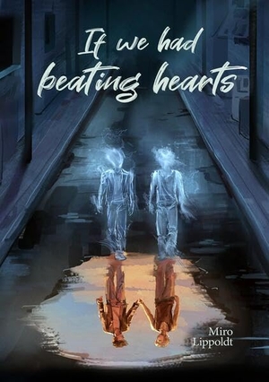 Lippoldt, Miro. If we had beating hearts - Queere Slow Burn Ghost Romance. tredition, 2025.