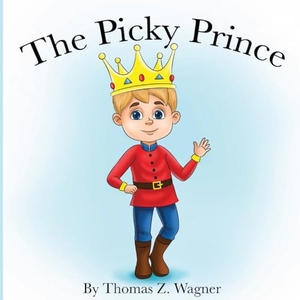 Wagner, Thomas. The Picky Prince. Cookie Jar Publishing, 2024.