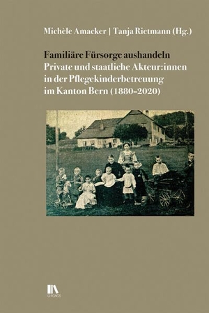 Amacker, Michèle / Tanja Rietmann (Hrsg.). Familiäre Fu¿rsorge aushandeln - Private und staatliche Akteur:innen in der Pflegekinderbetreuung im Kanton Bern (1880-2020). Chronos Verlag, 2026.