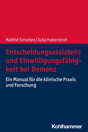 Scholten, Matthé / Julia Haberstroh. Entscheidungsassistenz und Einwilligungsfähigkeit bei Demenz - Ein Manual für die klinische Praxis und Forschung. Kohlhammer W., 2024.