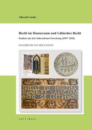 Cordes, Albrecht. Recht im Hanseraum und Lübisches Recht - Studien aus drei Jahrzehnten Forschung (1997-2026). callidus. Verlag, 2026.