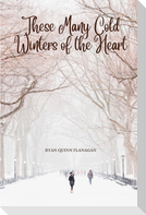 These Many Cold Winters of the Heart