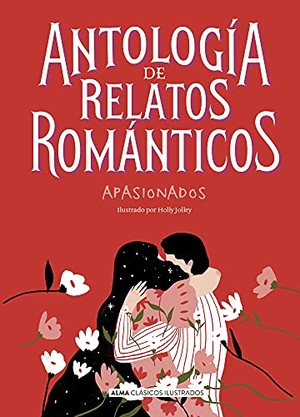 Chéjov, Antón Pávlovich / Shelley, Mary et al. Antología de Relatos Románticos Apasionados. Editorial Alma, 2022.