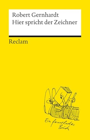 Gernhardt, Robert. Hier spricht der Zeichner - Bildwitze, Cartoons, Comics, Bildergeschichten, Bildgedichte, Photogedichte. Reclam Philipp Jun., 2025.