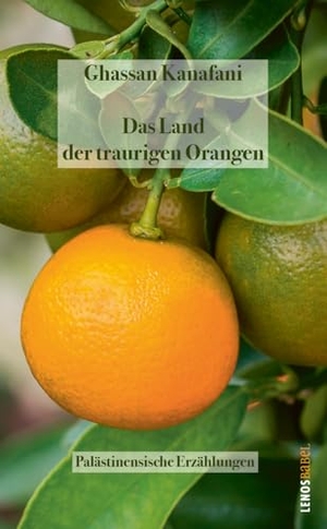 Kanafani, Ghassan. Das Land der traurigen Orangen - Palästinensische Erzählungen. Lenos Verlag, 2024.