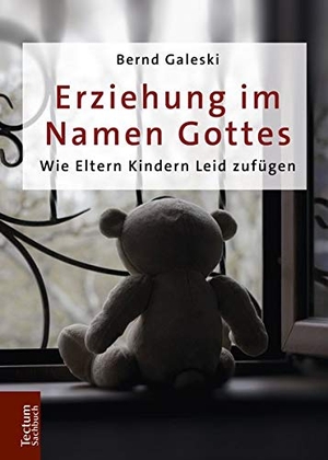 Bernd Galeski. Erziehung im Namen Gottes - Wie Eltern Kindern Leid zufügen. Tectum Wissenschaftsverlag, 2019.