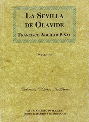 Aguilar Piñal, Francisco. La Sevilla de Olavide. Departamento de Publicaciones Ayuntamiento de Sevilla, 2015.