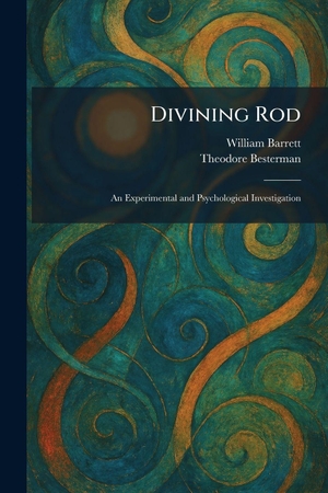 Barrett, William / Theodore Besterman. Divining Rod - An Experimental and Psychological Investigation. Creative Media Partners, LLC, 2026.