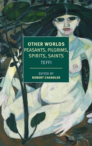 Teffi. Other Worlds - Pilgrims, Peasants, Spirits, Saints. New York Review of Books, 2021.