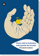 Cómo Robé La Manzana Más Grande del Mundo