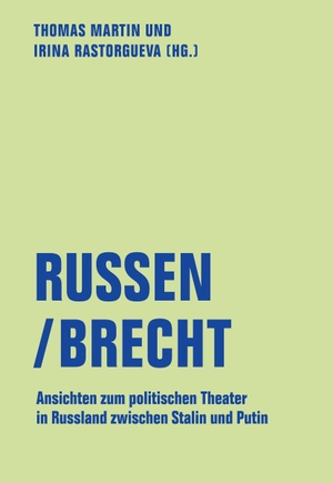 Rastorgueva, Irina. Russen/Brecht - Ansichten zum politischen Theater in Russland zwischen Stalin und Putin. Verbrecher Verlag, 2022.
