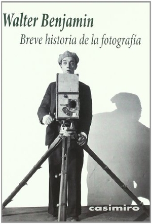 Benjamin, Walter. Breve historia de la fotografía. Casimiro Libros, 2011.