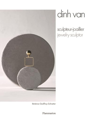 Geoffroy-Schneiter, Berenice. Dinh Van - Jewelry Sculptor. Editions Flammarion, 2025.