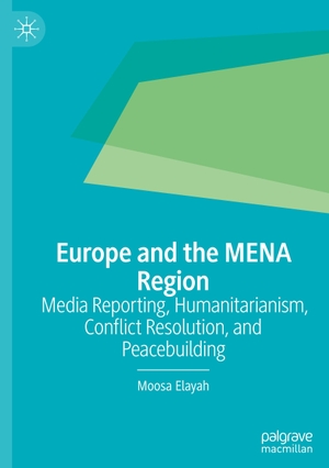 Elayah, Moosa. Europe and the MENA Region - Media Reporting, Humanitarianism, Conflict Resolution, and Peacebuilding. Springer International Publishing, 2022.