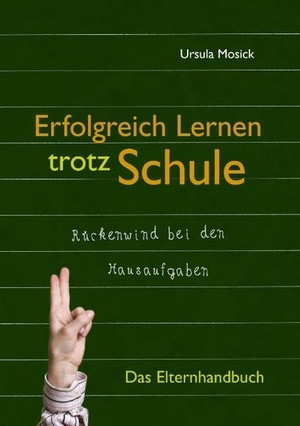 Mosick, Ursula. Erfolgreich Lernen trotz Schule - Das Elternhandbuch. Books on Demand, 2010.