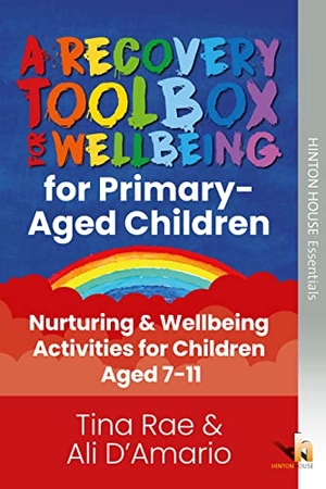 D'Amario, Alison / Tina Rae. The Recovery Toolbox for Primary-Aged Children - Nurturing & Wellbeing Activities for Young People Aged 7-11. Loggerhead Publishing Ltd, 2021.