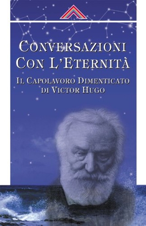 Chambers, John / Martin Ebon. Coversazioni con l'eternità. Il capolavoro dimanticato di Victor Hugo. Crisalide, 2002.