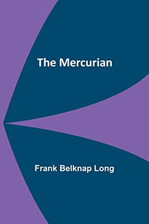 Long, Frank Belknap. The Mercurian. Alpha Edition, 2023.