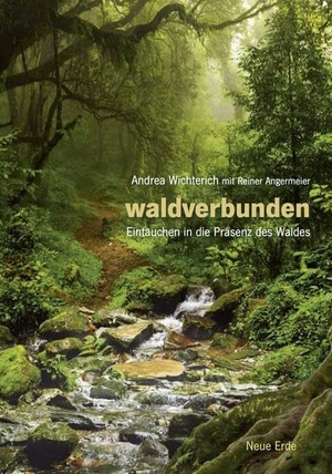 Wichterich, Andrea. Waldverbunden - Eintauchen in die Präsenz des Waldes. Neue Erde GmbH, 2018.