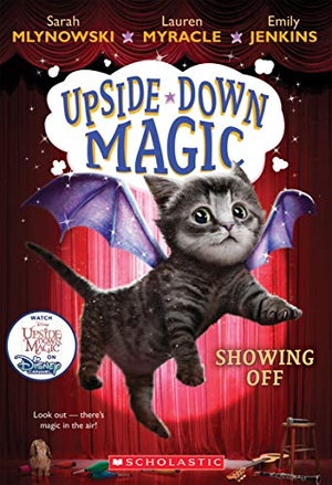 Mlynowski, Sarah / Myracle, Lauren et al. Showing Off (Upside-Down Magic #3). Scholastic Inc., 2016.