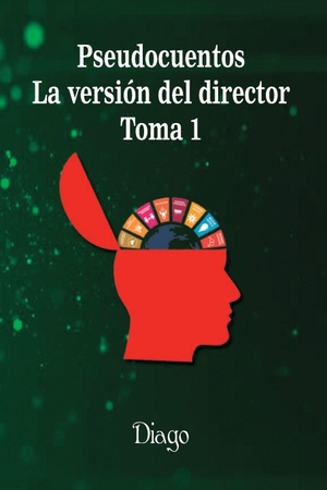 Diago. Pseudocuentos - La versión del director. Toma 1. Independently published, 2021.