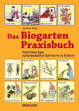 Bruns, Annelore / Susanne Bruns. Das Biogarten-Praxisbuch - Anleitung zum naturgemäßen Gärtnern in Bildern. Ökobuch Verlag GmbH, 2021.
