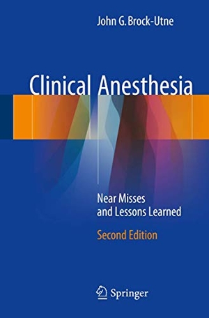 Brock-Utne, John G.. Clinical Anesthesia - Near Misses and Lessons Learned. Springer International Publishing, 2018.