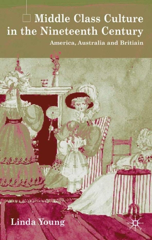 Young, L.. Middle Class Culture in the Nineteenth Century - America, Australia and Britain. Springer Nature B.V., 2002.