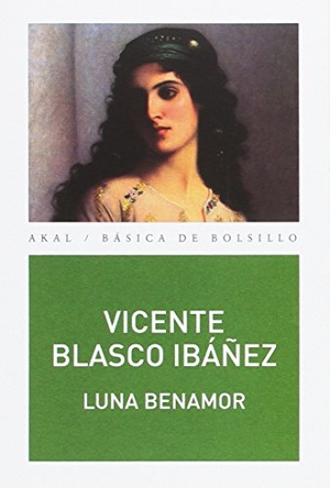 Blasco Ibáñez, Vicente. Luna Benamor. Ediciones Akal, 2017.