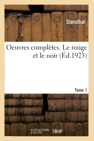 Stendhal / Marsan, Jules et al. Oeuvres Complètes. Le Rouge Et Le Noir. Tome 1. Hachette Livre, 2019.