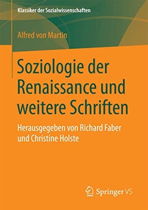 Martin, Alfred von. Soziologie der Renaissance und weitere Schriften - Herausgegeben von Richard Faber und Christine Holste. Springer Fachmedien Wiesbaden, 2016.