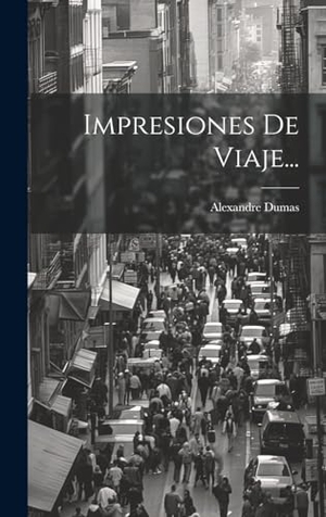 Dumas, Alexandre. Impresiones De Viaje.... Legare Street Press, 2023.