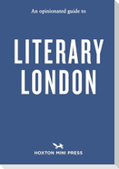 Opinionated Guide to Literary London, An